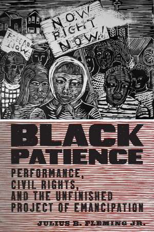 Black Patience – Performance, Civil Rights, and the Unfinished Project of Emancipation de Julius B. Fleming Jr.