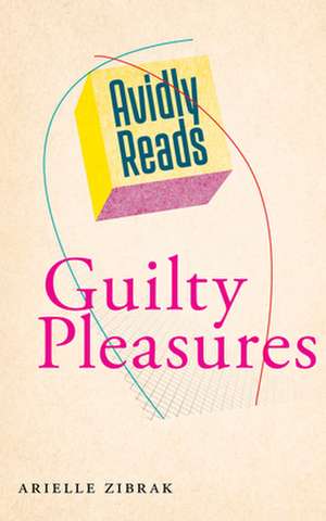 Avidly Reads Guilty Pleasures de Arielle Zibrak