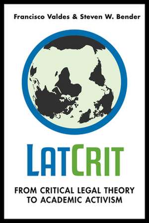 LatCrit – From Critical Legal Theory to Academic Activism de Francisco Valdes