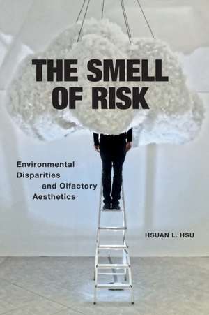 The Smell of Risk – Environmental Disparities and Olfactory Aesthetics de Hsuan L. Hsu