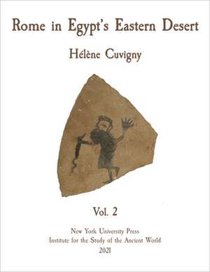 Rome in Egypt`s Eastern Desert – Volume Two de Hélène Cuvigny