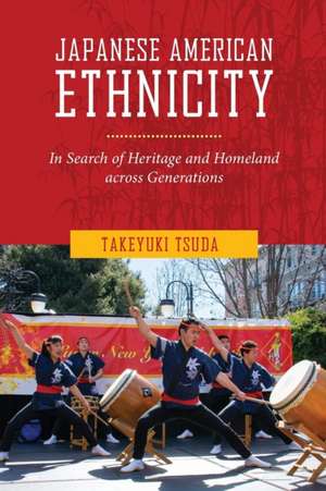 Japanese American Ethnicity – In Search of Heritage and Homeland Across Generations de Takeyuki Tsuda