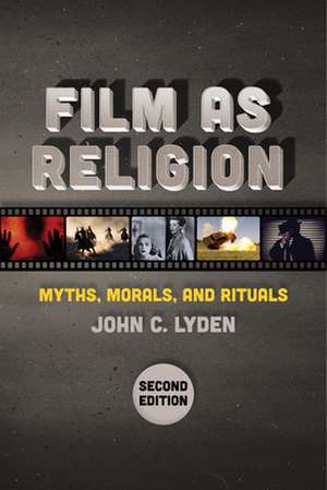 Film as Religion, Second Edition – Myths, Morals, and Rituals de John C. Lyden