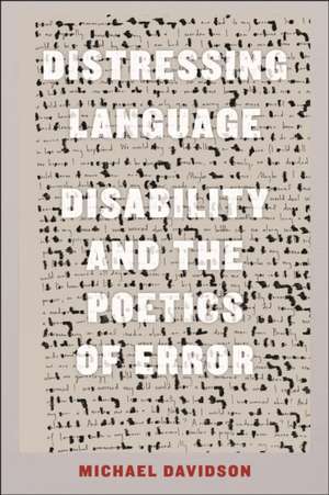 Distressing Language – Disability and the Poetics of Error de Michael Davidson