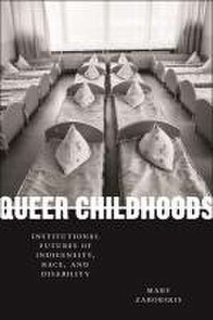 Queer Childhoods – Institutional Futures of Indigeneity, Race, and Disability de Mary Zaborskis