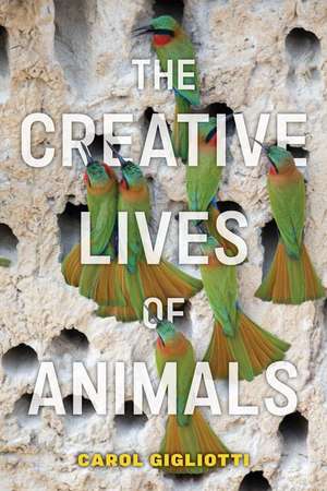 The Creative Lives of Animals de Carol Gigliotti