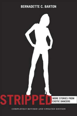 Stripped, 2nd Edition – More Stories from Exotic Dancers de Bernadette Barton