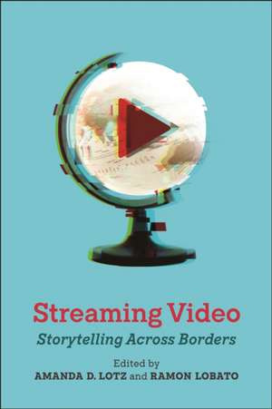 Streaming Video – Storytelling Across Borders de Amanda D. Lotz