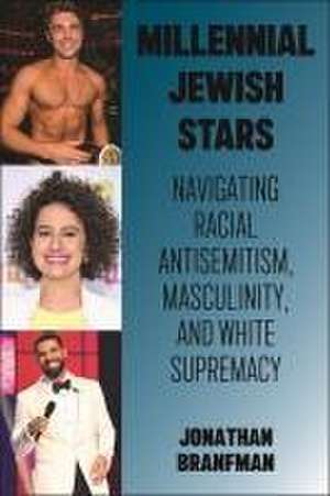 Millennial Jewish Stars – Navigating Racial Antisemitism, Masculinity, and White Supremacy de Jonathan Branfman