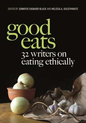 Good Eats – 32 Writers on Eating Ethically de Jennifer Cognard–black