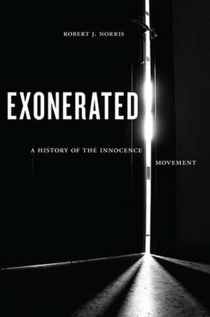 Exonerated – A History of the Innocence Movement de Robert J. Norris