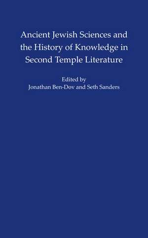 Ancient Jewish Sciences and the History of Knowledge in Second Temple Literature de Jonathan Ben–dov