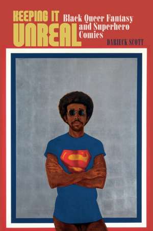 Keeping It Unreal de Darieck Scott