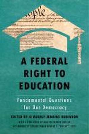 A Federal Right to Education – Fundamental Questions for Our Democracy de Kimberly Jenkin Robinson