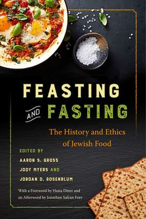 Feasting and Fasting – The History and Ethics of Jewish Food de Aaron S. Gross