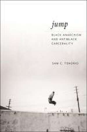 Jump – Black Anarchism and Antiblack Carcerality de Sam C. Tenorio