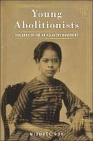 Young Abolitionists – Children of the Antislavery Movement de Michaël Roy