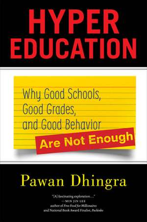 Hyper Education – Why Good Schools, Good Grades, and Good Behavior Are Not Enough de Pawan Dhingra