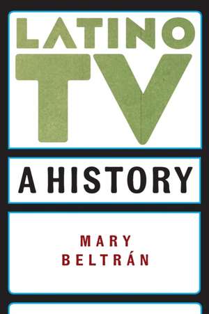 Latino TV – A History de Mary Beltrán