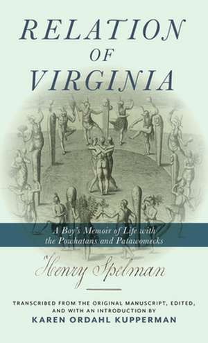 Relation of Virginia – A Boy`s Memoir of Life with the Powhatans and the Patawomecks de Henry Spelman