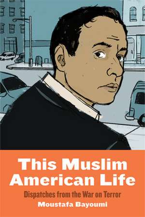 This Muslim American Life – Dispatches from the War on Terror de Moustafa Bayoumi