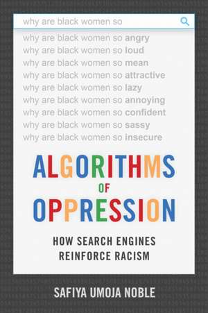 Algorithms of Oppression – How Search Engines Reinforce Racism de Safiya Umoja Noble