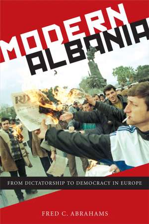 Modern Albania – From Dictatorship to Democracy in Europe de Fred C. Abrahams