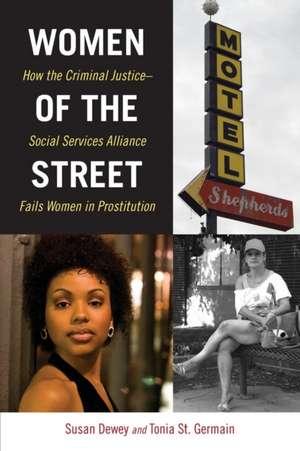 Women of the Street – How the Criminal Justice–Social Services Alliance Fails Women in Prostitution de Susan Dewey