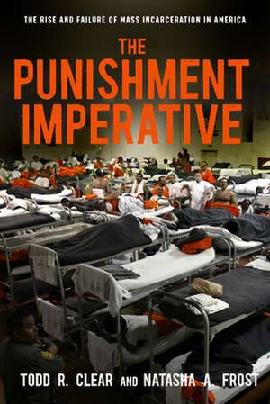 The Punishment Imperative – The Rise and Failure of Mass Incarceration in America de Todd R. Clear