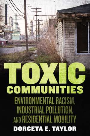 Toxic Communities – Environmental Racism, Industrial Pollution, and Residential Mobility de Dorceta Taylor