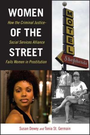 Women of the Street – How the Criminal Justice–Social Services Alliance Fails Women in Prostitution de Susan Dewey