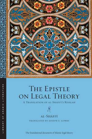 The Epistle on Legal Theory – A Translation of Al–Shafi`i`s Risalah de Muhammad Ibn Id Al–shafi`i