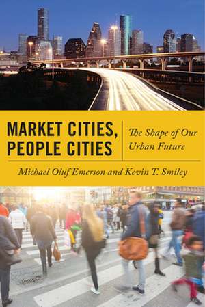 Market Cities, People Cities – The Shape of Our Urban Future de Michael Oluf Emerson