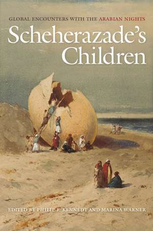 Scheherazade`s Children – Global Encounters with the Arabian Nights de Philip F. Kennedy