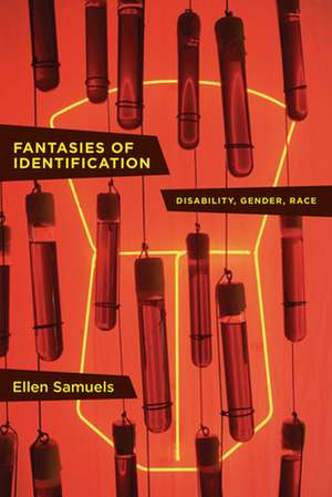 Fantasies of Identification – Disability, Gender, Race de Ellen Samuels