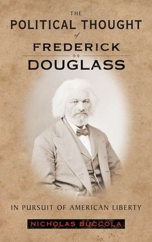 The Political Thought of Frederick Douglass – In Pursuit of American Liberty de Nicholas Buccola