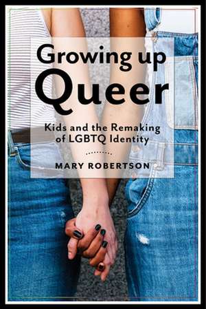 Growing Up Queer de Mary Robertson