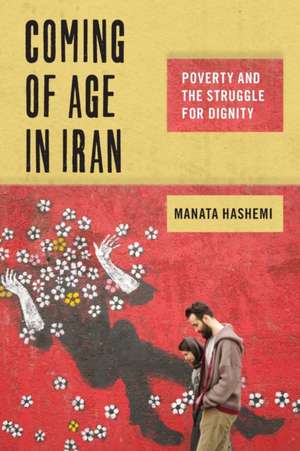 Coming of Age in Iran – Poverty and the Struggle for Dignity de Manata Hashemi