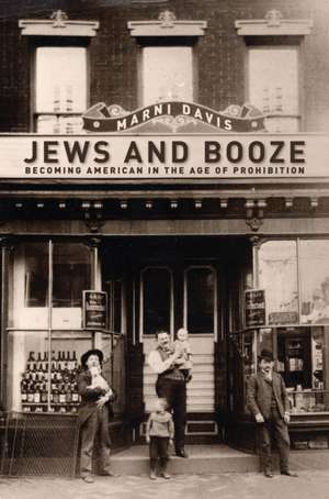 Jews and Booze – Becoming American in the Age of Prohibition de Marni Davis