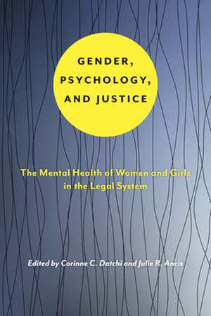 Gender, Psychology, and Justice – The Mental Health of Women and Girls in the Legal System de Corinne C. Datchi