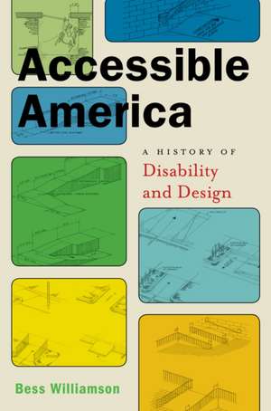 Accessible America – A History of Disability and Design de Bess Williamson