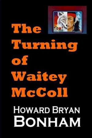 The Turning of Waitey McColl de Howard Bryan Bonham