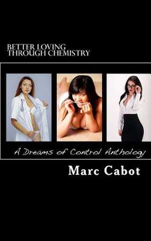 Better Loving Through Chemistry de Marc Cabot