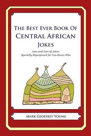 The Best Ever Book of Central African Jokes de Mark Geoffrey Young