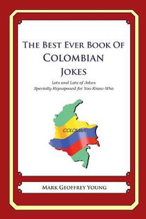 The Best Ever Book of Colombian Jokes de Mark Geoffrey Young