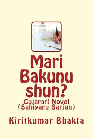 Mari Bakunu Shun? de Kiritkumar Bhakta