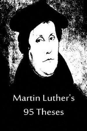 Martin Luther's 95 Theses de Martin Luther