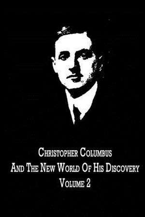 Christopher Columbus and the New World of His Discovery Volume 2 de Filson Young