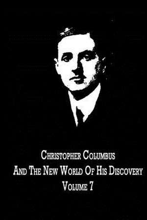 Christopher Columbus and the New World of His Discovery Volume 7 de Filson Young