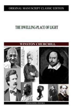 The Dwelling-Place of Light: In Inghilterra Francia E Svezia de Winston S. Churchill